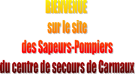 BIENVENUE 
sur le site
des Sapeurs-Pompiers
du centre de secours de Carmaux